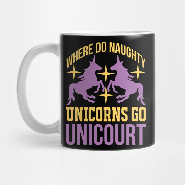 Where Do Naughty Unicorns Go Unicourt T Shirt For Women Men by Pretr=ty